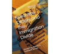 Executive Orders and the Immigration Diviide: Navigating America's Turbulent Terrain
