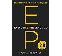 Executive Presence 2.0: Leadership in an Age of Inclusion