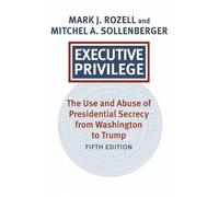 Executive Privilege: Presidential Power, Secrecy, and Accountability