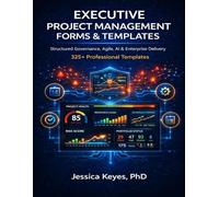 Executive Project Management Forms & Templates Handbook: 325+ Structured Templates for Agile, Waterfall, AI, PMO & Governance