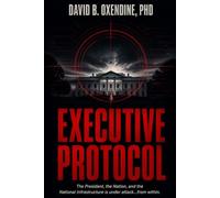 Executive Protocol: The President, the Nation, and the National Infrstructure is under attack...from within