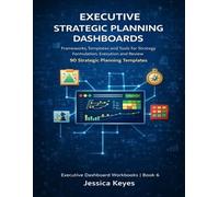 Executive Strategic Planning Dashboards: Strategic Planning Frameworks, Dashboards and Templates for Corporate Strategy, Execution and Review