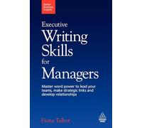 Executive Writing Skills for Managers: Master Word Power to Lead Your Teams, Make Strategic Links and Devlop Relationships
