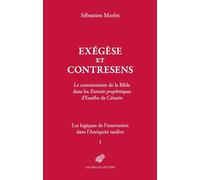 Exégèse et contresens. Le commentaire de la Bible dans les Extraits prophétiques d’Eusèbe de Césarée: Les logiques de l'innovation dans l'Antiquité tardive, Tome I