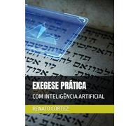 EXEGESE PRÁTICA: COM INTELIGÊNCIA ARTIFICIAL