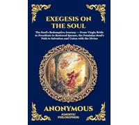 Exegesis on the Soul: The Ancient Gnostic Text of Spiritual Awakening - A Profound Nag Hammadi Allegory Exploring the Fall, Repentance, and Divine ... (Large Print Deluxe Edition For Easy Reading)