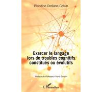 Exercer le langage lors de troubles cognitifs constitués ou évolutifs - Blandine Orellana-Gelain - L'harmattan - broché - Essai