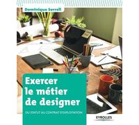 Exercer le métier de designer Du statut au contrat d'exploitation. - Dominique Serrell - Eyrolles - broché - Beau livre