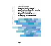 Exercer Un Jugement Professionnel Sur Les Acquis De L'expérience : Le Parcours Initiatique D'un Jury De Validation