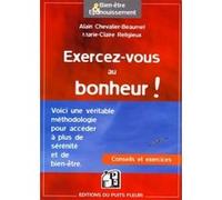 Exercez-vous au bonheur ! Alain Chevalier-Beaumel (Auteur), MARIE-CLAIRE RELIGIEUX (Auteur)