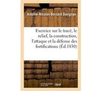 Exercice complet sur le tracé, le relief, la construction, l'attaque Antoine-Nicolas-Bernard Duvignau (Auteur)