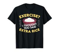 Exercice culinaire Asiatique Amusant, Je pensais Que Vous aviez Dit Extra Rice T-Shirt