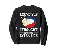 Exercice ? Je pensais que tu as dit extra riz philipino Sweatshirt