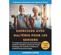 EXERCICES AVEC HALTÈRES POUR LES SENIORS: Un programme simple de musculation pour améliorer l'équilibre, prévenir les chutes, développer les muscles et améliorer la mobilité des personnes âgées