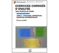 Exercices Corriges D'analyse Avec Rappel Des Cours - Tome 2, Etude Globale Des Fonctions, Integration, Equations Differentielles