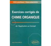 Exercices corrigés de chimie organique - De l'application au concept - Deug / Classes prépas Jean-Pierre Bayle (Auteur)