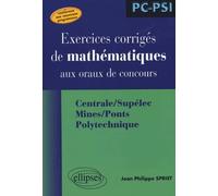 Exercices corrigés de mathématiques aux oraux de concours: Centrale/Supélec, Mines/Ponts, Polytechnique