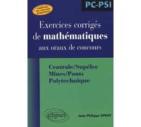 Exercices corrigés de mathématiques aux oraux de concours: Centrale/Supélec, Mines/Ponts, Polytechnique