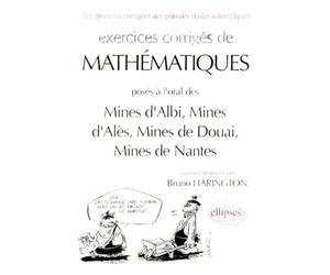 Exercices corrigés de mathématiques posés aux oraux du concours communs [sic des Mines d'Albi, Mines d'Alès, Mines de Douai, Mines de Nantes