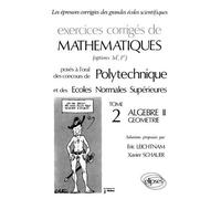 Exercices Corriges De Mathematiques - Tome 2, Algebre Geometrie, Poses A L'oral Des Concours De Polytechnique Et Des Ecoles Normales Superieures (Options M', P')