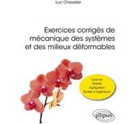 Exercices corrigés de mécanique des systèmes et des milieux déformables Luc Chevalier (Auteur), Paul de Laboulaye (Collection dirigée par)