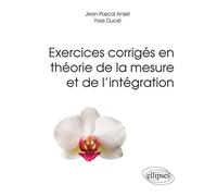 Exercices corrigés en théorie de la mesure et de l’intégration - Jean-Pascal Ansel - Ellipses - broché - Scolaire / Universitaire