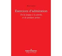 Exercices d'admiration: De la langue à la parole, et de quelques poètes