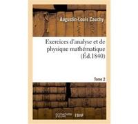 Exercices d'analyse et de physique mathématique. Tome 2 Augustin-Louis Cauchy (Auteur)