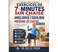 Exercices De 7 Minutes Sur Chaise Pour Améliorer L'équilibre Et Prévenir Les Chutes Après 60 Ans: Un Programme Quotidien Simple Pour Développer L'équilibre, La Force Et La Confiance À La Maison