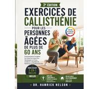 Exercices De Callisthénie Pour Les Personnes âgées De Plus De 60 Ans: Entraînements Complets Au Poids Du Corps Pour Développer La Force, Améliorer L'équilibre Et Renforcer La Confiance En Soi