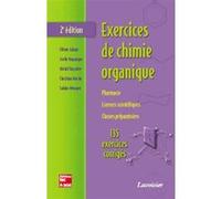 Exercices de chimie organique : pharmacie, licences scientifiques, classes préparatoires, 135 exercices corrigés (2° Éd.): pharmacie, licences ... classes préparatoires, 135 exercices corrigés