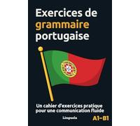 Exercices de grammaire portugaise: Un cahier d'exercices pratique pour une communication fluide