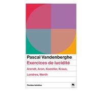 Exercices de lucidité Arendt, aron, koestler, kraus, londres, werth - Pascal Vandenberghe - Florides Helvetes - Poche - Essai