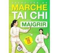 Exercices de Marche Tai Chi pour Maigrir: Un Programme Pas à Pas pour Perdre du Poids, Améliorer l’Équilibre et Retrouver des Mouvements Fluides avec un Défi de 28 Jours