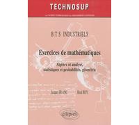 Exercices de mathématiques BTS industriels: Algèbre et analyse, statistiques et probabilités, géométrie