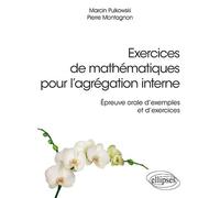 Exercices de mathématiques pour l'agrégation interne - Épreuve orale d'exemple et d'exercices Epreuve orale d'exemples et d'exercices - Marcin Pulkowski - Ellipses - broché - Scolaire / Universitaire