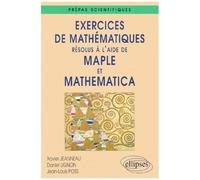 Exercices De Mathématiques Résolus À L'aide De Maple Et Mathematica - Prépas Scientifiques