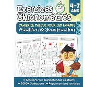 Exercices de Maths Chronométrés Addition et Soustraction: Cahier de Calcul pour les Enfants PS-GS-CP 4/7 Ans avec 3000+ Opérations à Effectuer | Les Réponses sont Incluses