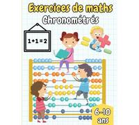 Exercices De Maths Chronométrés: Apprendre l'addition, la soustraction, la multiplication pour les enfants de 6 à 10 ans - CP CE1 CE2 CM1 CM2