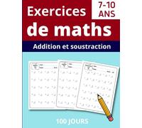 Exercices de Maths Pour les Enfants de 7 à 10 ans: Challenge 100 jours - Additions et Soustractions - Exercices de maths chronométrés