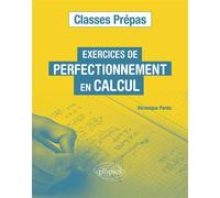 Exercices de perfectionnement en calcul - Classes prépas - Véronique Perdu - Ellipses - broché - Scolaire / Universitaire
