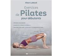 Exercices de Pilates pour débutants Alison Lubbock (Auteur), Guy Patenaude (Traduction)