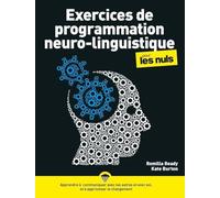 Exercices de programmation neuro-linguistique pour les Nuls: | PNL, communication, VAK, ancrage, recadrage, développement personnel