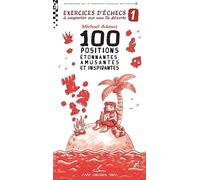 Exercices d'échecs à emporter sur une île déserte 1: 100 positions étonnantes, amusantes et inspirantes