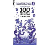 Exercices d'échecs à emporter sur une île déserte 3: 100 positions spectaculaires et instructives