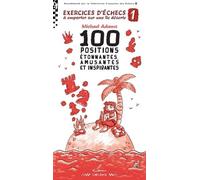 Exercices d'échecs à emporter sur une île déserte 1: 100 positions étonnantes, amusantes et inspirantes