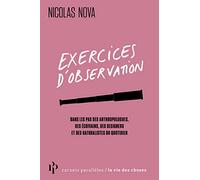 Exercices d'observation - Dans les pas des anthropologues, des écrivains, des designers et des natur