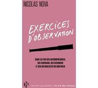 Exercices d'observation - Dans les pas des anthropologues, des écrivains, des designers et des natur
