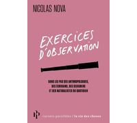 Exercices d'observation - Dans les pas des anthropologues, des écrivains, des designers et des naturalistes du quotidien - Nicolas Nova - Premier Parallèle - broché - Etude