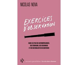 Exercices d'observation - Dans les pas des anthropologues, des écrivains, des designers et des naturalistes du quotidien - Nicolas Nova - Premier Parallèle - broché - Etude